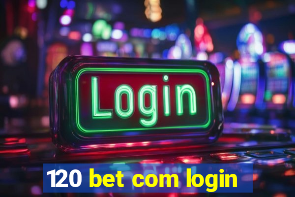 120 bet com login